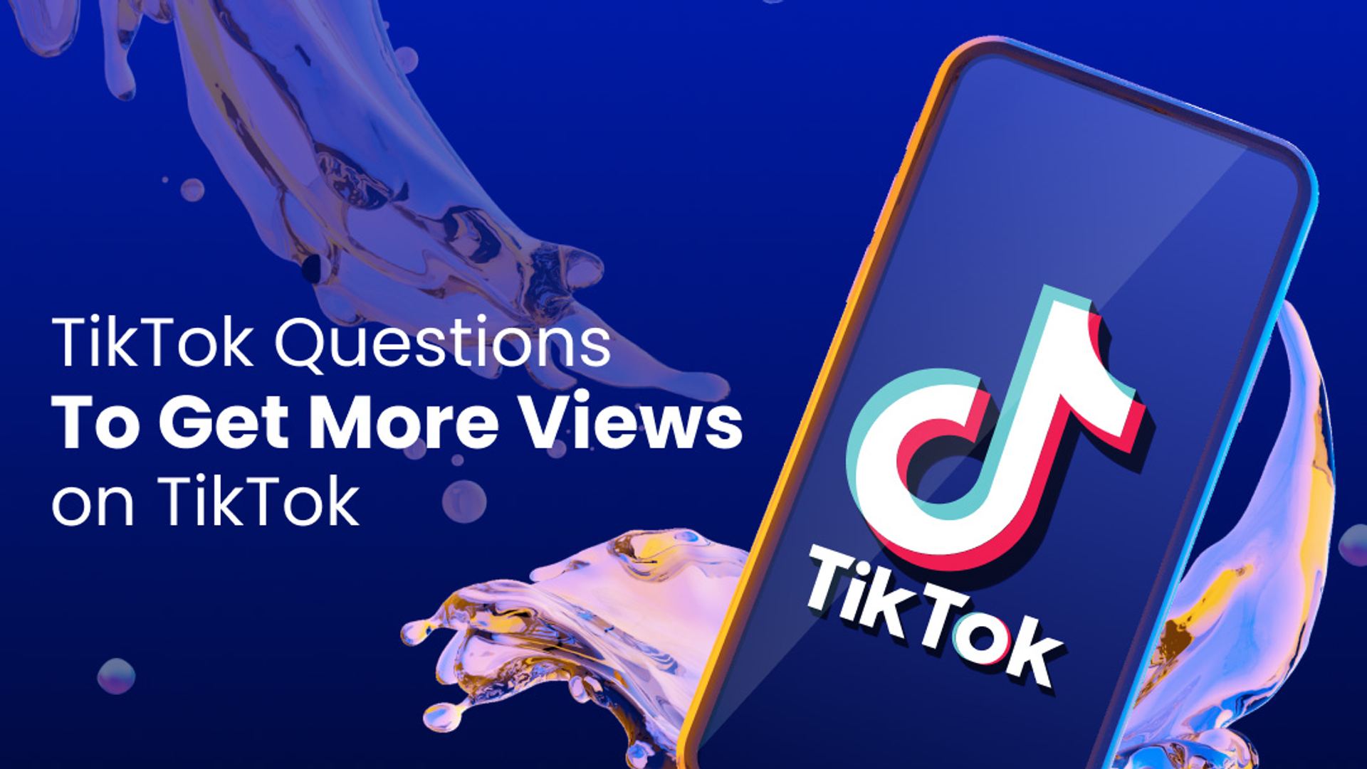 6 TikTok Questions to Ask to Get More Views on TikTok 6 TikTok Questions to Ask to Get More Views on TikTok