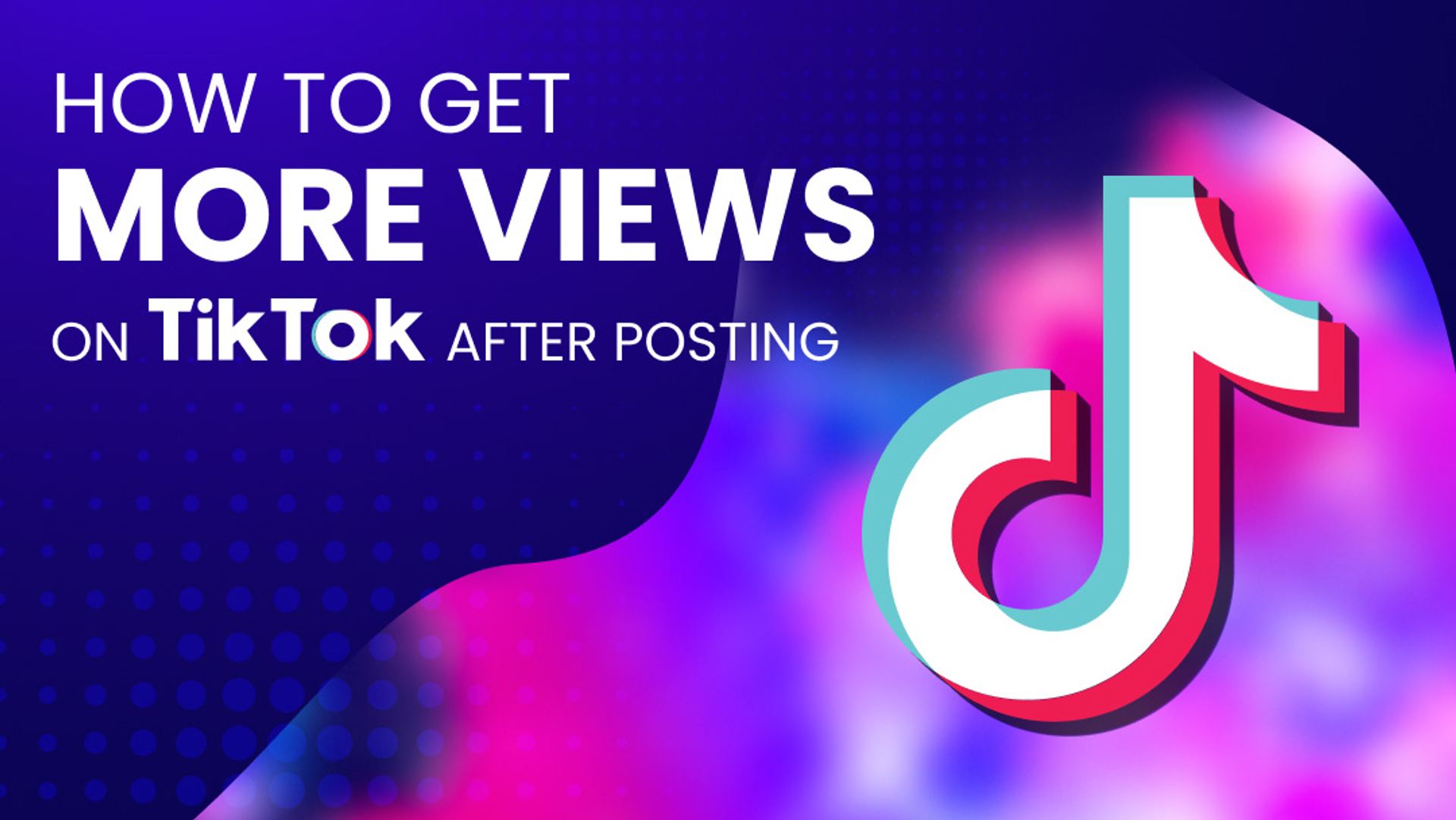 How to Get More Views on TikTok After Posting How to Get More Views on TikTok After Posting